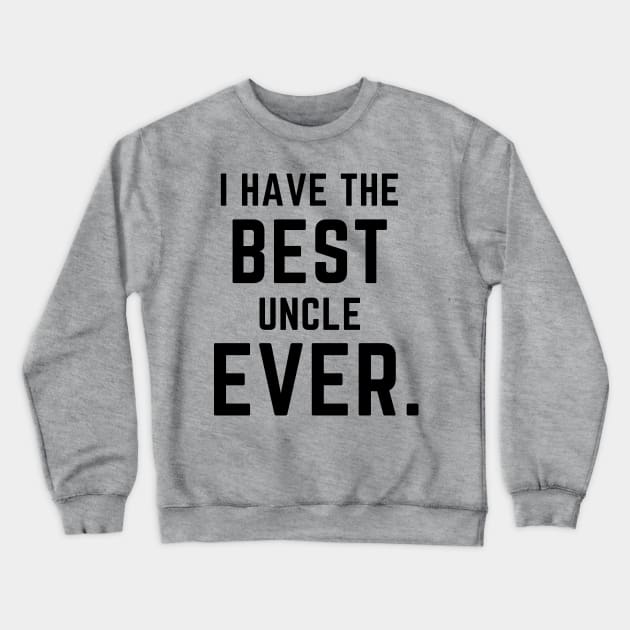 I have the best uncle ever- a family design Crewneck Sweatshirt by C-Dogg